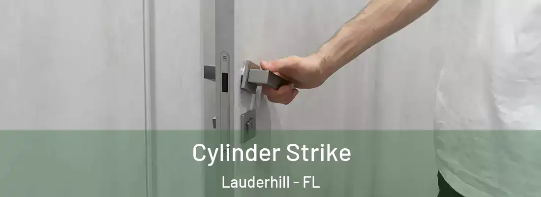 Cylinder Strike Lauderhill - FL