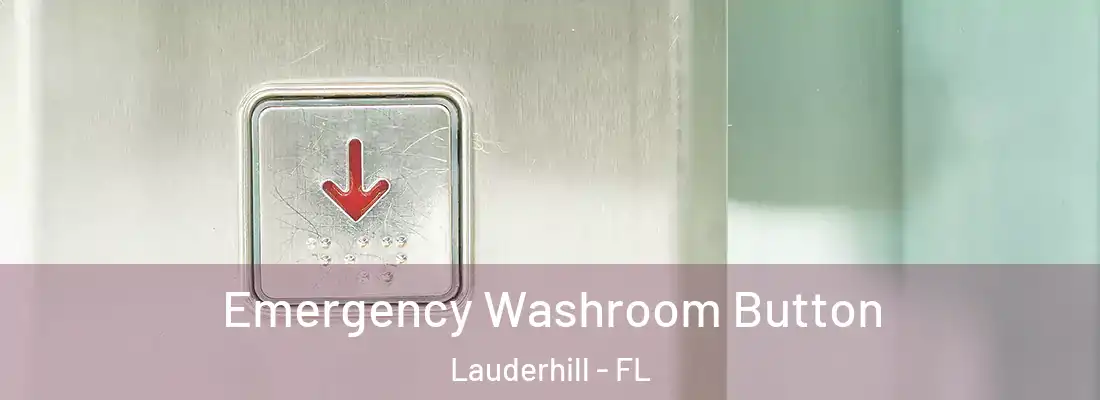 Emergency Washroom Button Lauderhill - FL